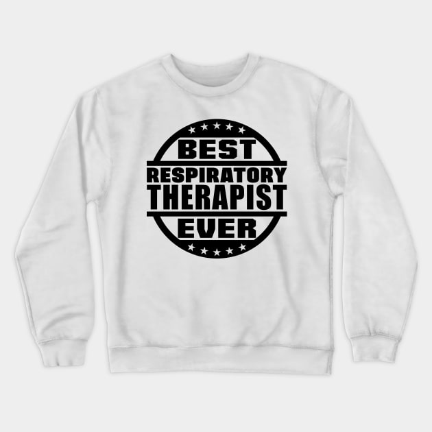 Best Respiratory Therapist Ever Crewneck Sweatshirt by colorsplash